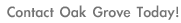 [ Contact Oak Grove Today! ]