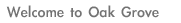 [  Welcome to Oak Grove ]